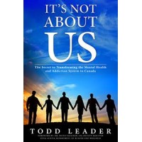 Its Not About Us; The Secret to Transforming the Mental Health and Addiction System in Canada Logo