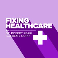 Fixing Healthcare with Dr. Robert Pearl and Jeremy Corr Logo