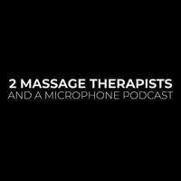 2 Massage Therapists and a Microphone Podcast Logo