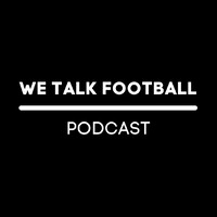 We Talk Football | Podcast Logo
