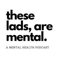 These Lads Are Mental - Podcast Logo